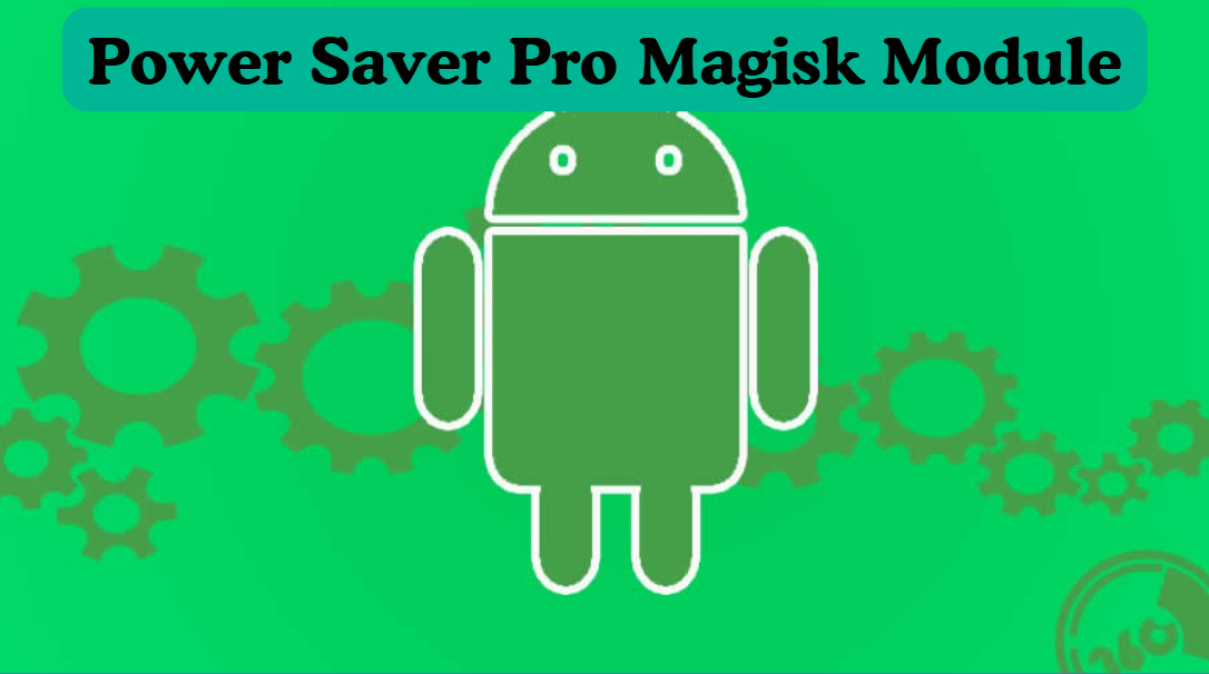 Power Saver Pro Magisk Module You Should Try in