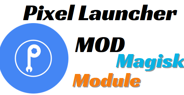 Pixel Launcher MOD Magisk Module For Android