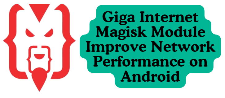 Giga Internet Magisk Module Improve Network Performance on Android