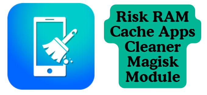 Risk RAM Cache Apps Cleaner Magisk Module