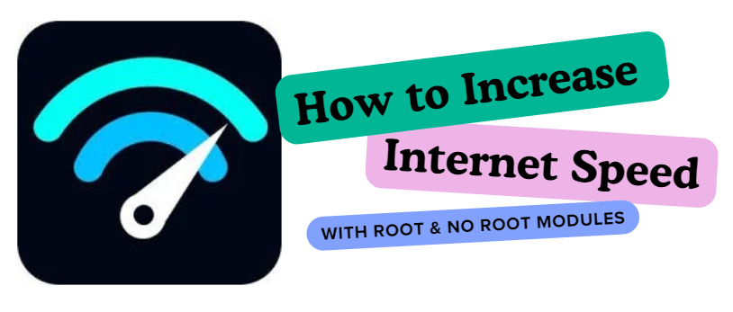 How to Increase Internet Speed With Root & No Root Modules