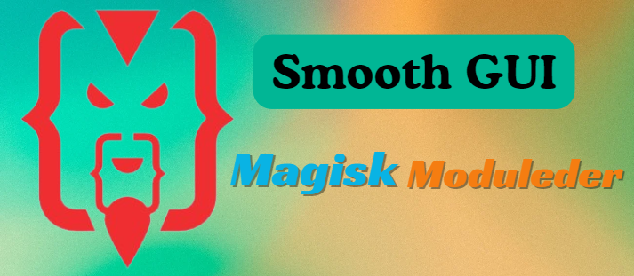 Enhance Android UI-UX with Smooth GUI Magisk Module