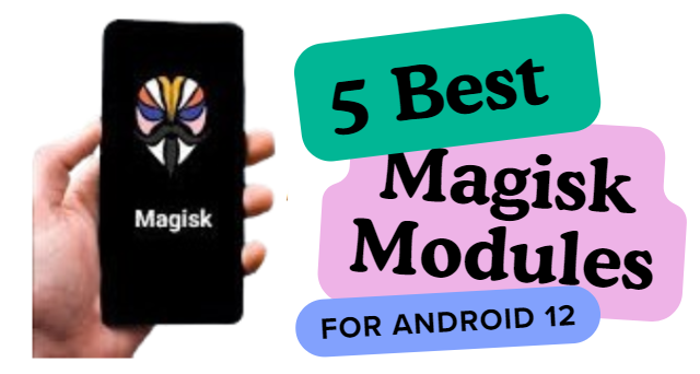 List of 5 Best Magisk Modules
