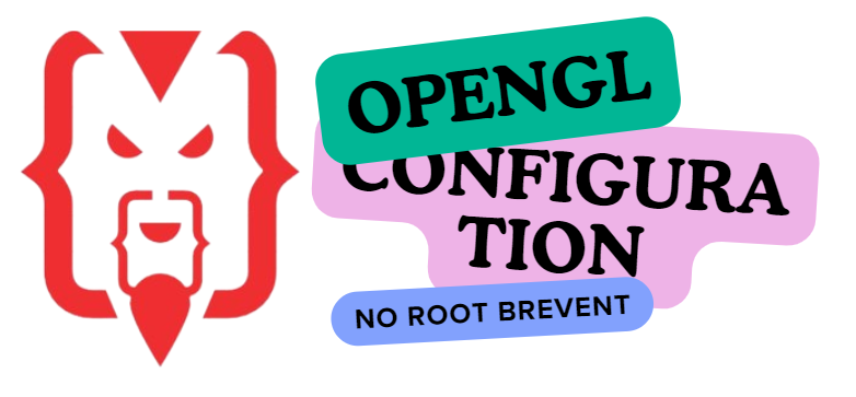 OPENGL CONFIGURATION NO ROOT BREVENT METHOD
