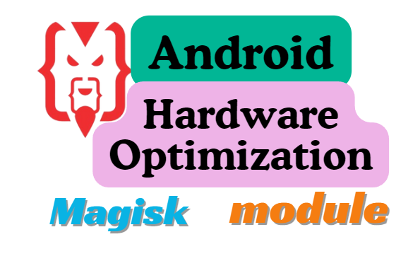 Android Hardware Optimization Magisk Module