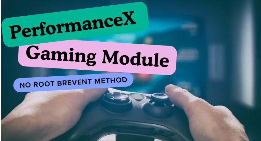 PerformanceX Gaming Module No Root Brevent Method
