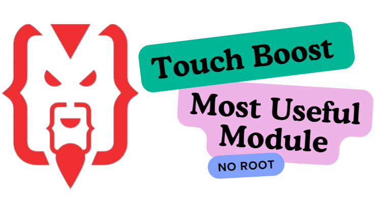 Touch Boost Most Useful Module NO ROOT