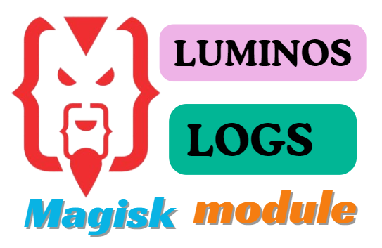 LUMINOS LOGS MAGISK MODULE 3.1 UPDATE