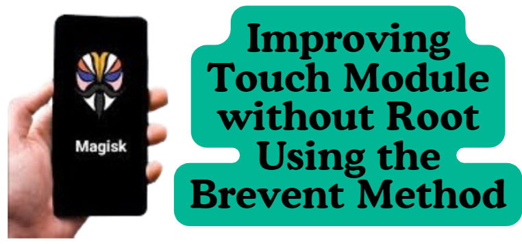 Improving Touch Module without Root Using the Brevent Method