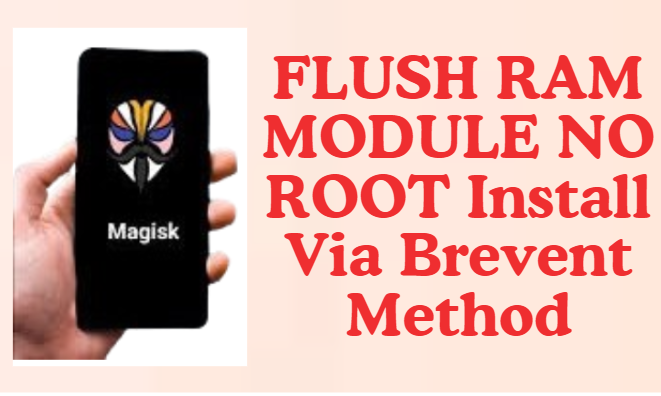 FLUSH RAM MODULE NO ROOT Install Via Brevent Method