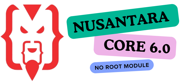 NUSANTARA CORE 6.0 NO ROOT MODULE