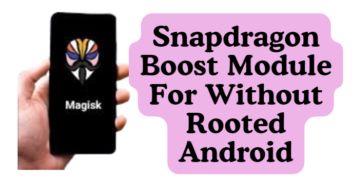 Snapdragon Boost Module For Without Rooted Android