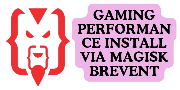 GAMING PERFORMANCE INSTALL VIA MAGISK BREVENT
