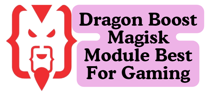 Dragon Boost Magisk Module Best For Gaming