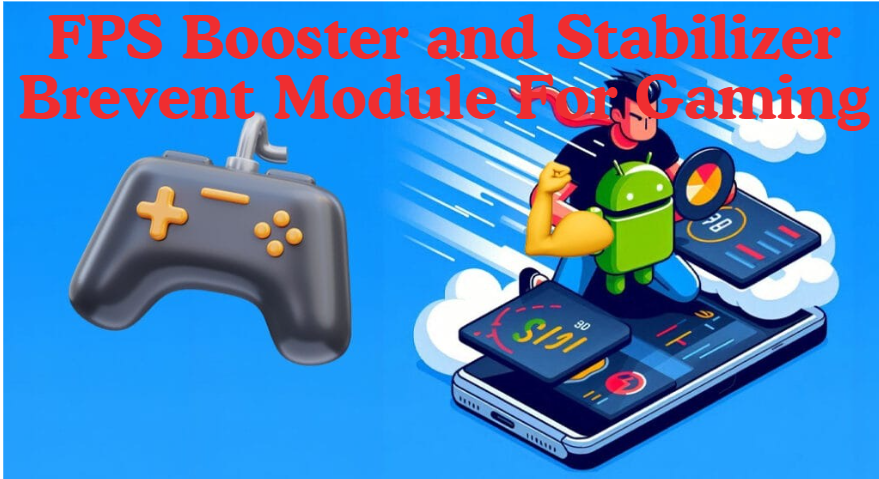 FPS Booster & Stabilizer Brevent Module For Gaming