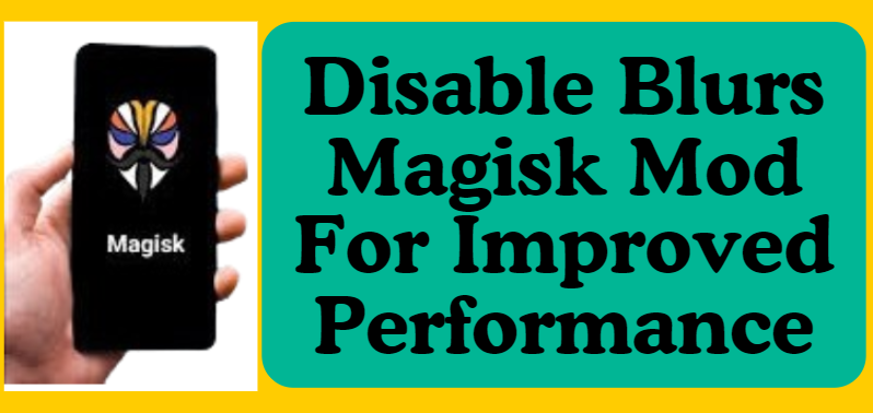 Disable Blurs Magisk Mod For Improved Performance