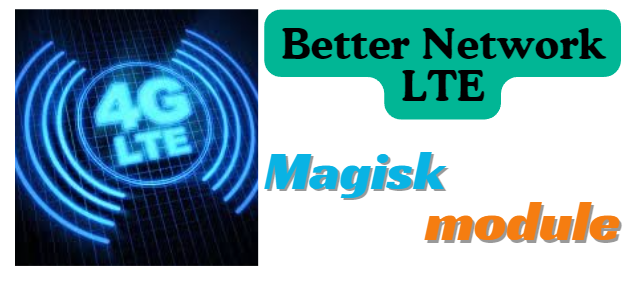Better Network LTE Magisk Module