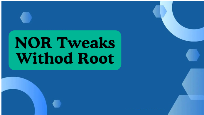 NOR Tweaks V6.1 Performance Tweaks For Android Withod Root