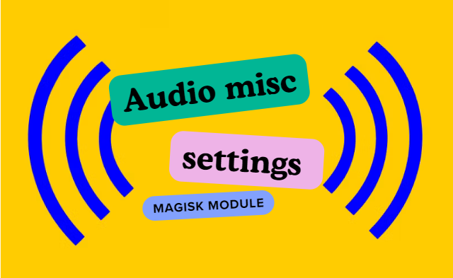 Audio misc settings Magisk Module