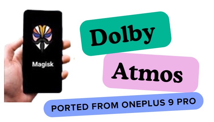 Dolby Atmos Magisk Module Ported From OnePlus 9 Pro