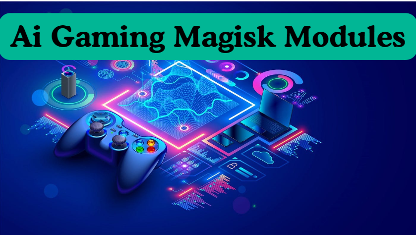 Ai Gaming Magisk Modules Latest Version