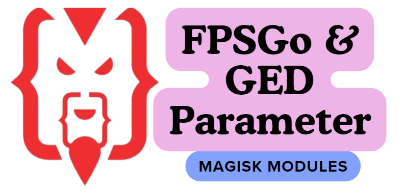The Best Magisk Modules for Gamers With FPSGo & GED Parameter