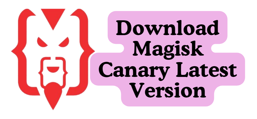 Download Magisk Canary Latest Version
