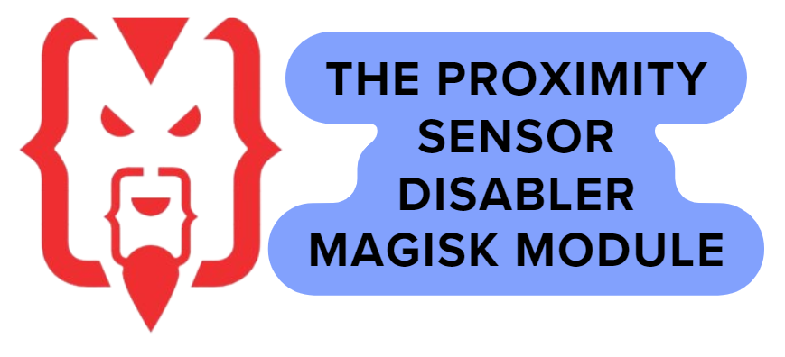 The Proximity Sensor Disabler Magisk Module