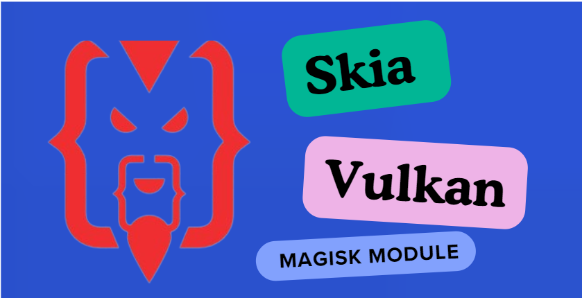 Skia Vulkan Magisk Module Fix the Blank Screen
