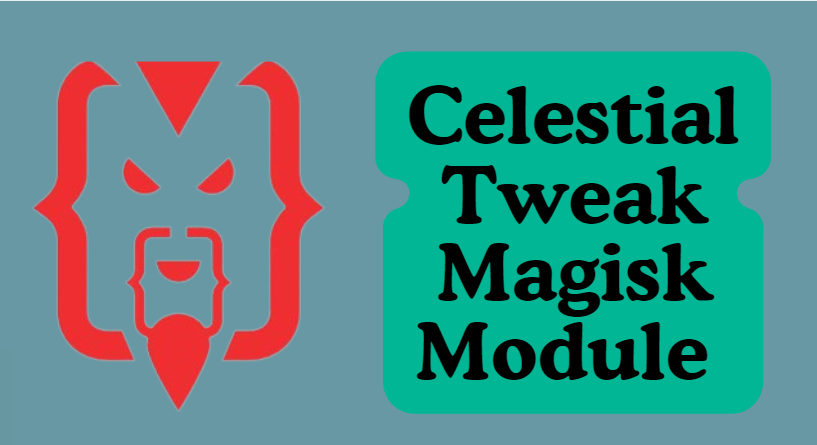 Celestial Tweak Magisk Module Latest Version