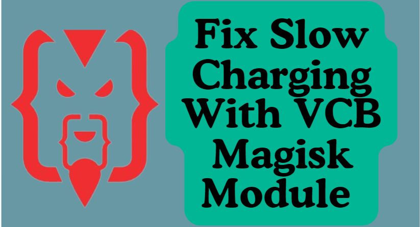 Fix Slow Charging With VCB Magisk Module
