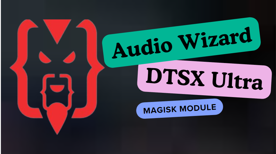 Audio Wizard DTSX Ultra Magisk Module Ported From Asus Zenfone 6