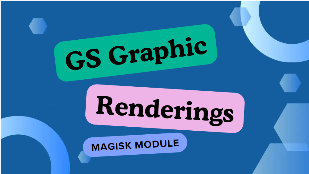 The GS Graphic Renderings Magisk Module