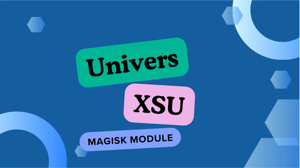 Univers XSU Magisk Module Best For Gamers
