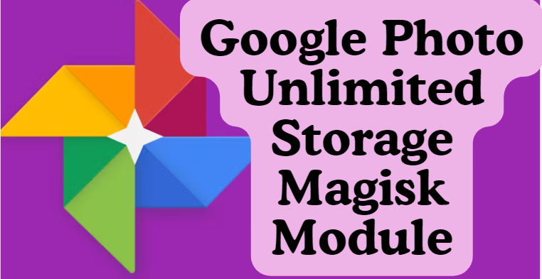 Google Photo Unlimited Storage Magisk Module