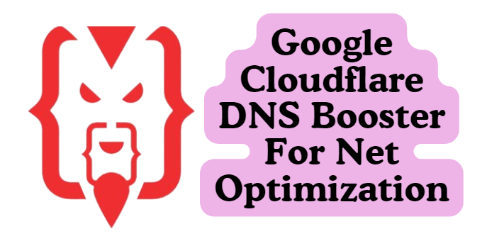 Google Cloudflare DNS Booster For Net Optimization