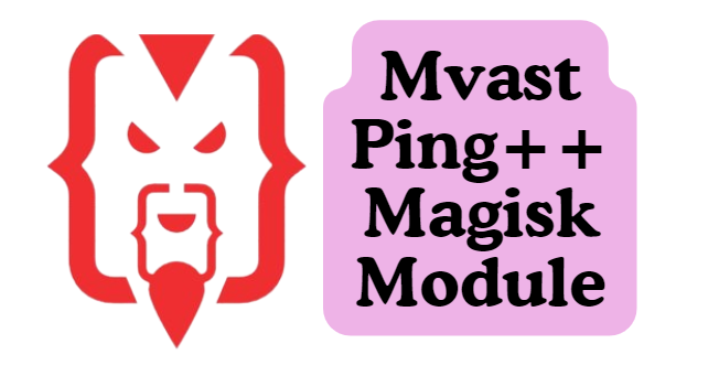 Mvast Ping++ Magisk Module Stabilizes Ping and Cellular Data