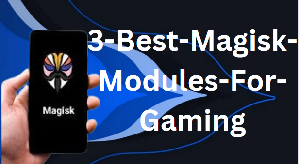3 Best Gaming Magisk Modules