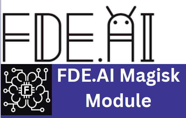 Latest FDE.AI Magisk Module