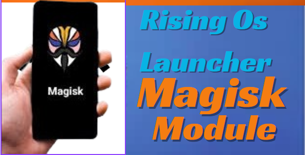 Rising Os Launcher Best Magisk Module