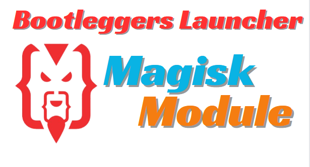 Bootleggers Launcher Magisk Module And Non Root
