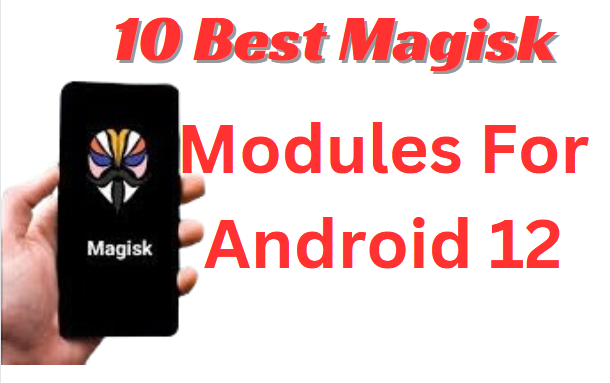 10 Best Magisk Modules For Android 12