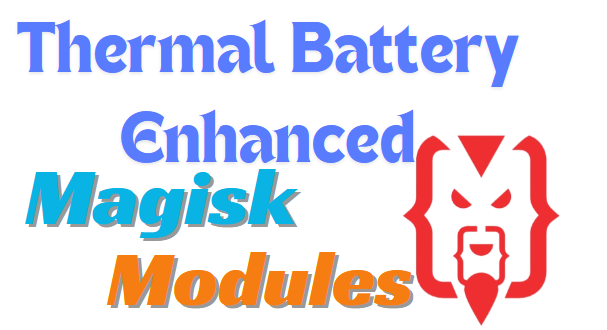 Thermal Battery Enhanced Magisk Module Best For Battery Life