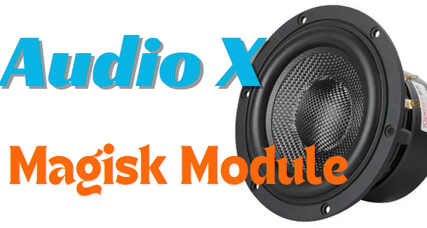 Audio X Magisk Module Improve for Android System Sounds