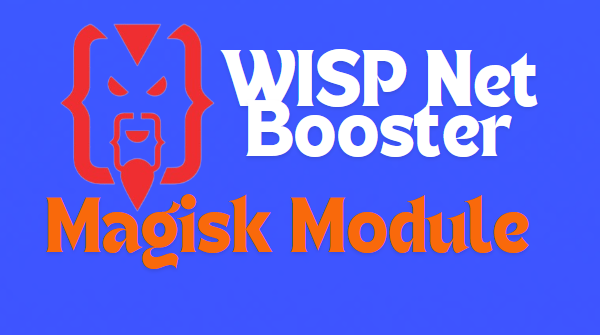 WISP Net Booster Magisk Module Latest