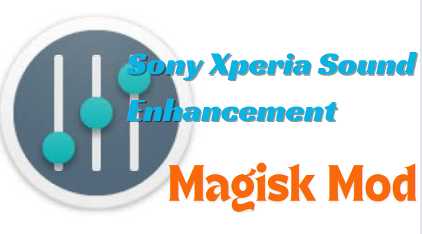 Sony Xperia Sound Enhancement Magisk MOD