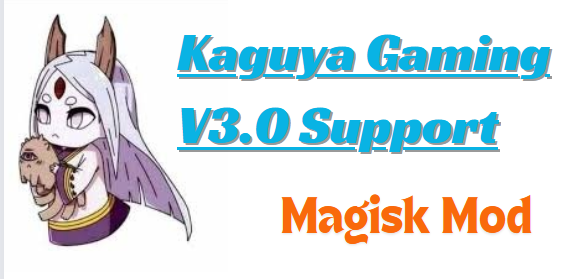 Kaguya Gaming V3.0 Support Magisk and KernelSu