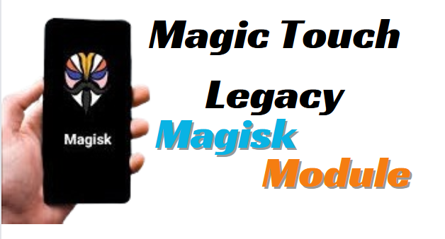 Magic Touch Legacy Magisk Module Improve Touch