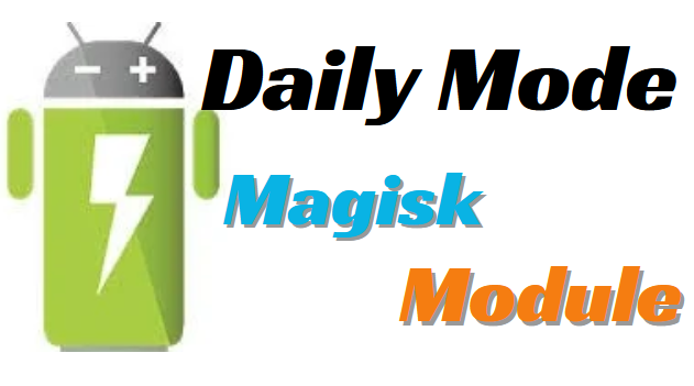 Daily Mode Magisk Module For Battery Saving