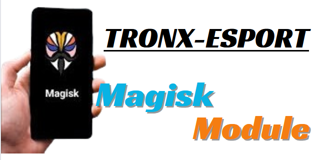 TRONX-ESPORT MAGISK MODULE ROOT